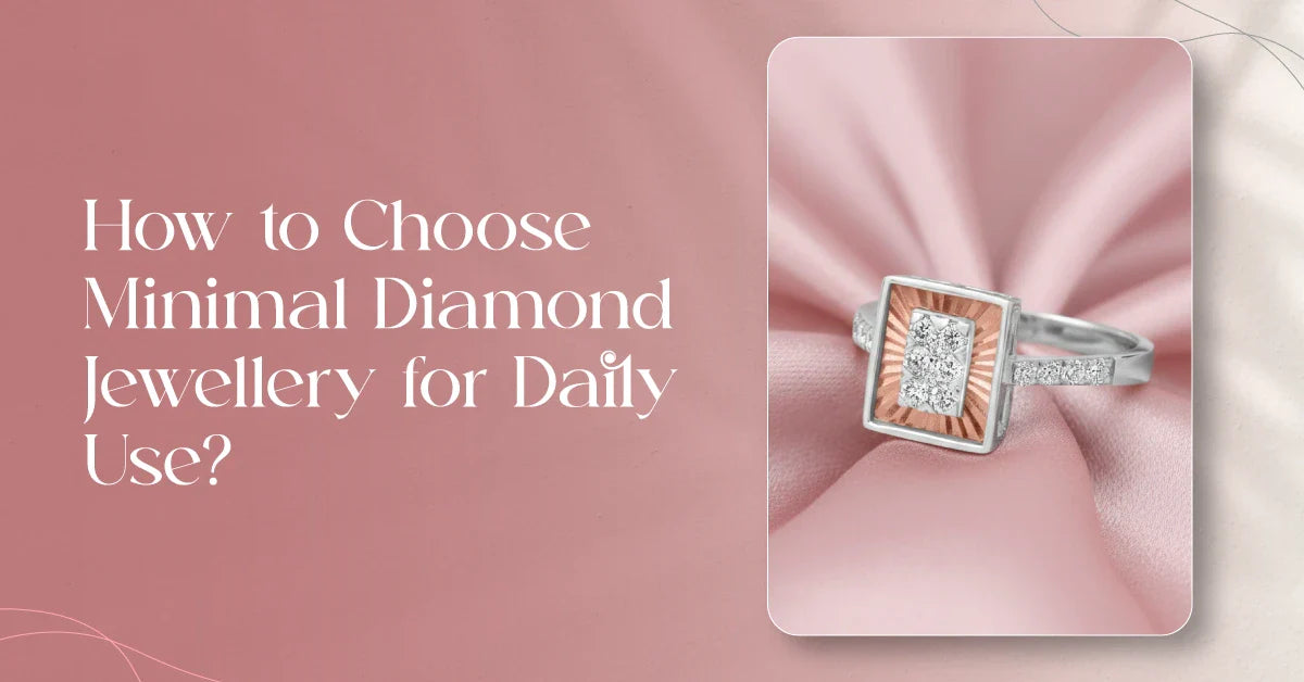 How to Choose Minimal Diamond Jewellery for Daily Use