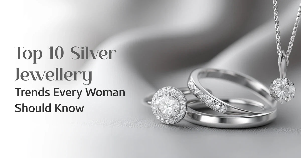 Top 10 Silver Jewellery Trends Every Woman Should Know