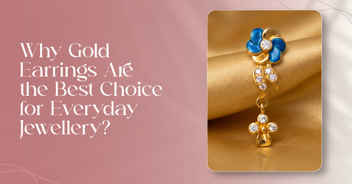 Why Gold Earrings Are the Best Choice for Everyday Jewellery
