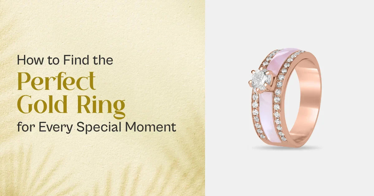 How to Find the Perfect Gold Ring for Every Special Moment