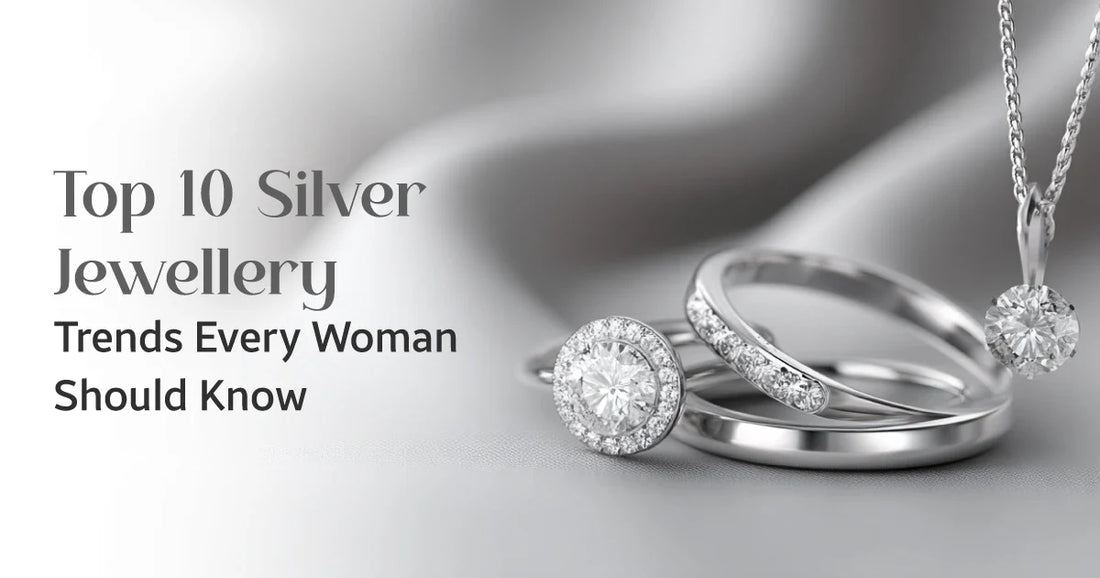 Top 10 Silver Jewellery Trends Every Woman Should Know
