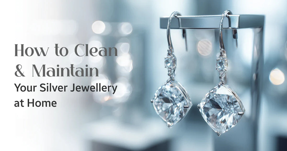 How To Clean And Maintain Your Silver Jewellery At Home