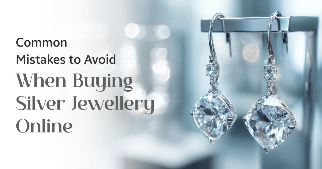 Common Mistakes to Avoid When Buying Silver  Jewellery Online