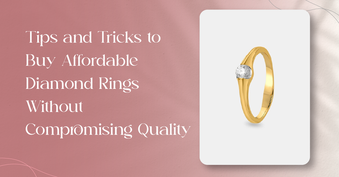 Tips and Tricks to Buy Affordable Diamond Rings Without Compromising Quality