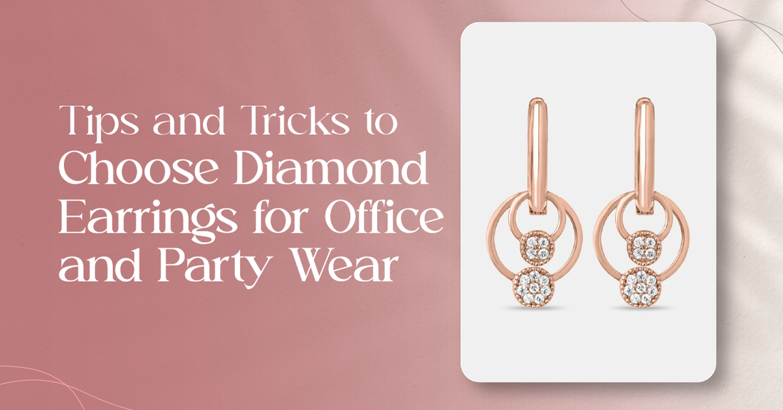 Tips and Tricks to Choose Diamond Earrings for Office and Party Wear