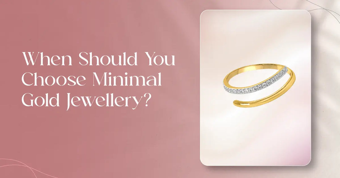 When Should You Choose Minimal Gold Jewellery