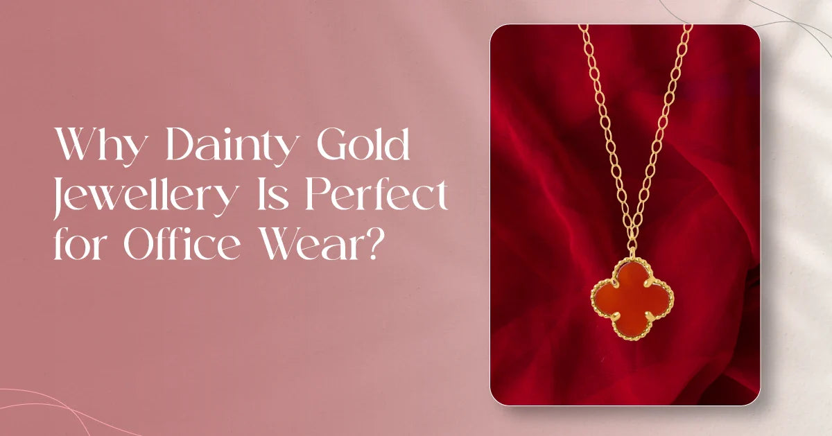 Why Dainty Gold Jewellery Is Perfect for Office Wear