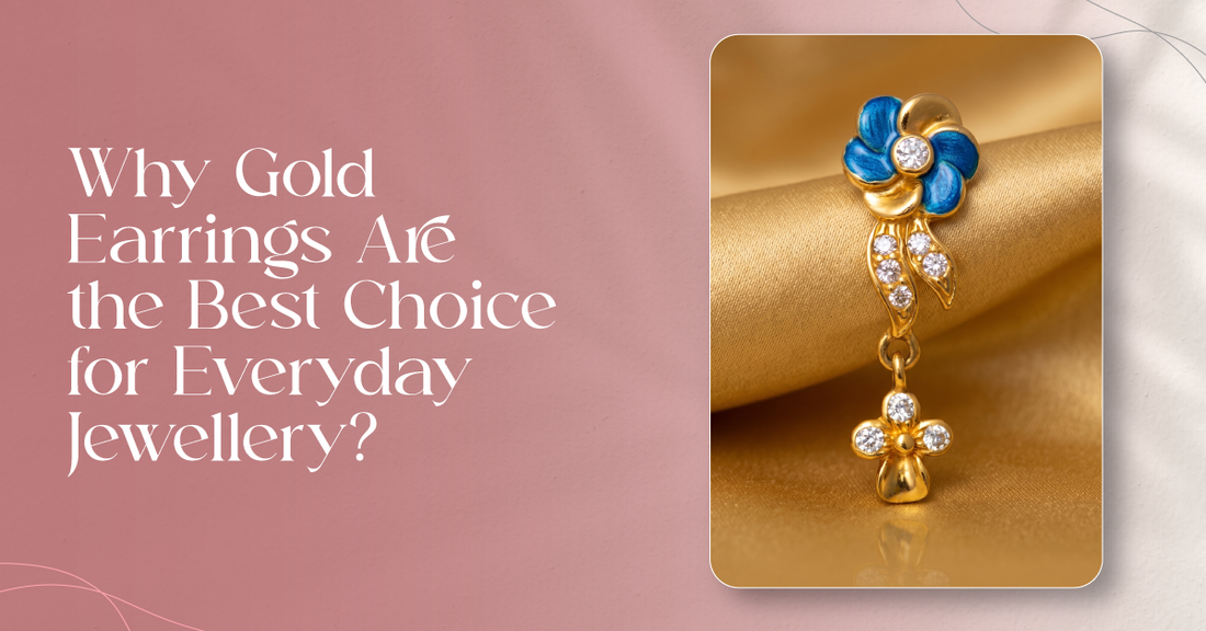 Why Gold Earrings Are the Best Choice for Everyday Jewellery